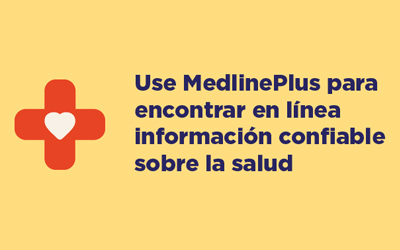 Utilice MedlinePlus para encontrar información sanitaria en línea confiable 